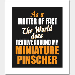 Actually World Revolves Around My Miniature Pinscher T-Shirt Posters and Art